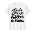 Loud Proud Soccer Grandma Squad Team T-Shirt - Novelty Apparel Men Women - T-Shirt, Sweatshirt, Hoodie