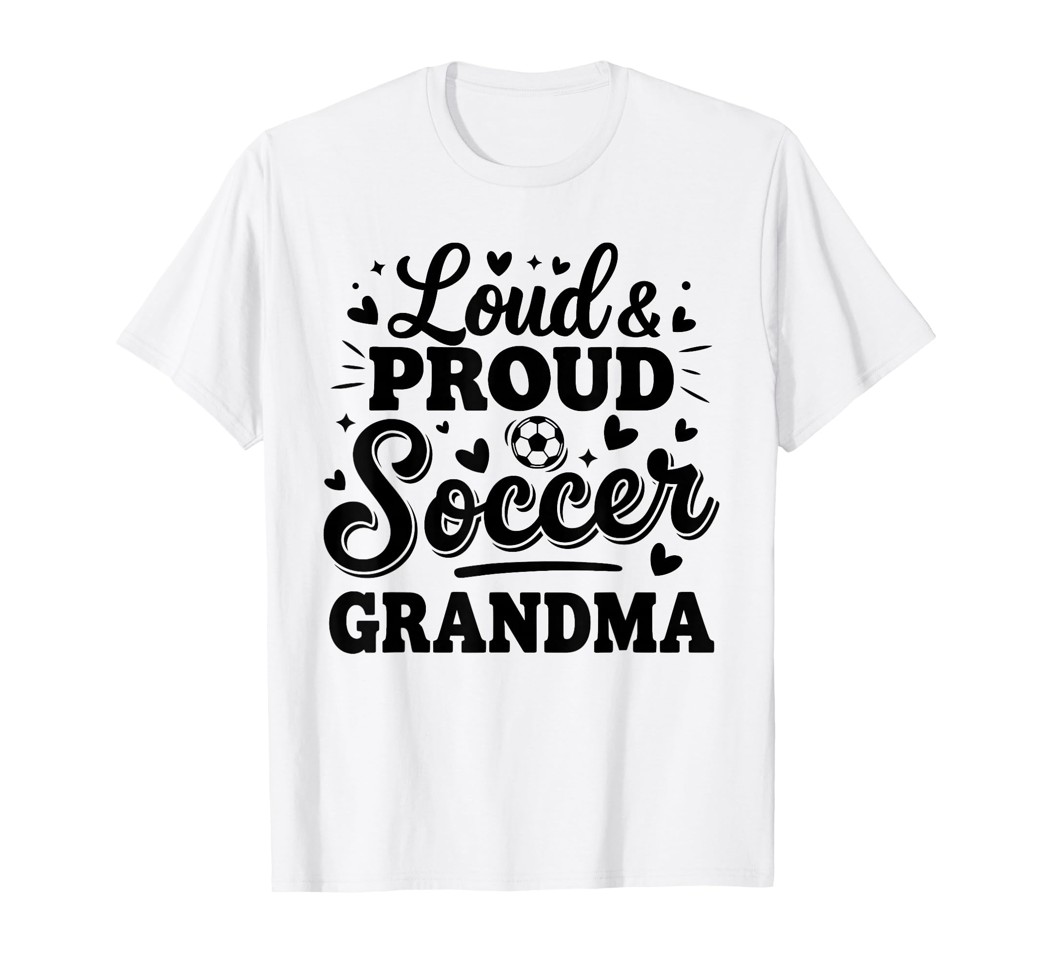 Loud Proud Soccer Grandma Squad Team T-Shirt - Novelty Apparel Men Women - T-Shirt, Sweatshirt, Hoodie