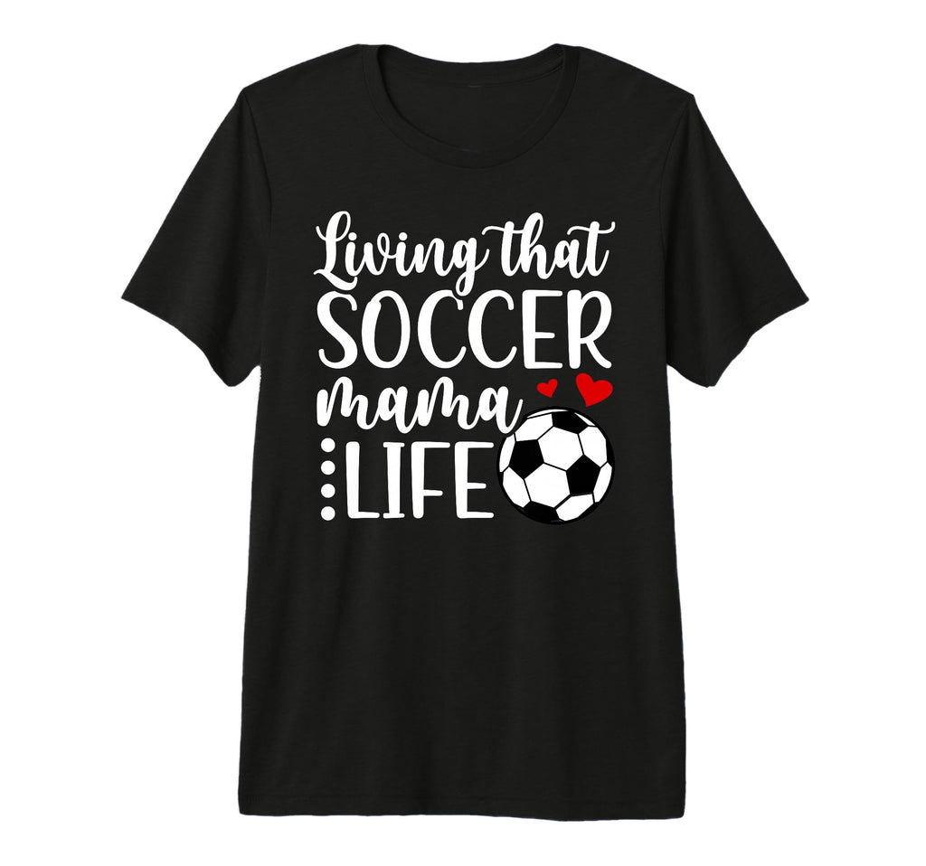 Soccer Mama Life Soccer Mom Soccer T-Shirt - Fun Novelty Design Unisex - T-Shirt, Sweatshirt, Hoodie