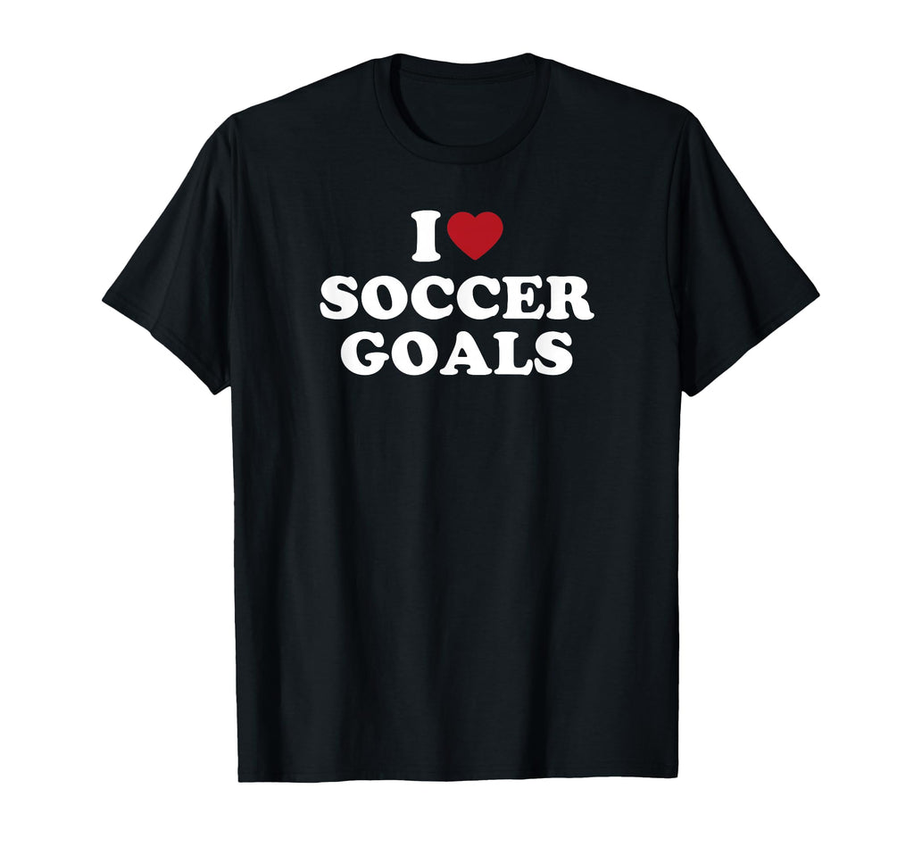 I Love Soccer Goals T-Shirt - Casual Everyday Wear Men Women - T-Shirt, Sweatshirt, Hoodie