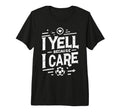I Yell Because I Care Soccer T-Shirt - Casual Everyday Wear for Adults - T-Shirt, Sweatshirt, Hoodie