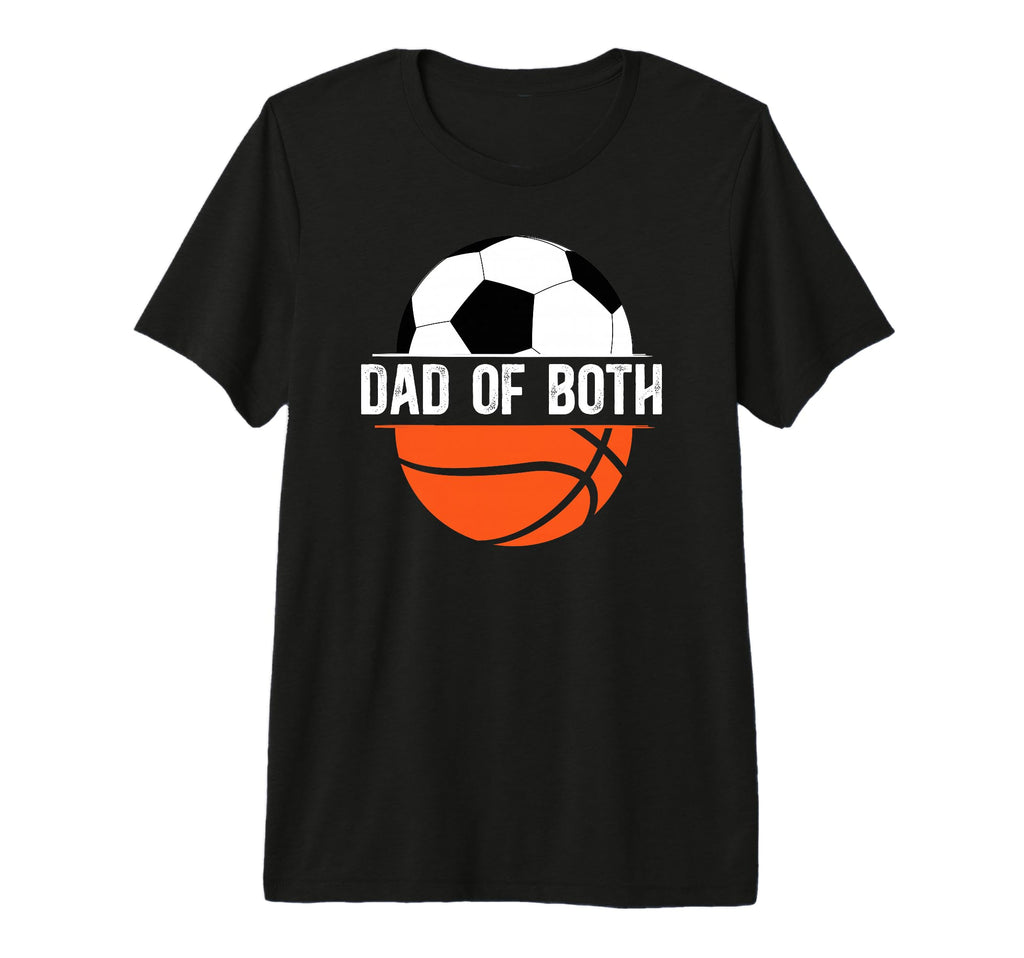 Mens Dad Both Basketball Soccer Dad T-Shirt - Novelty Apparel Unisex - T-Shirt, Sweatshirt, Hoodie