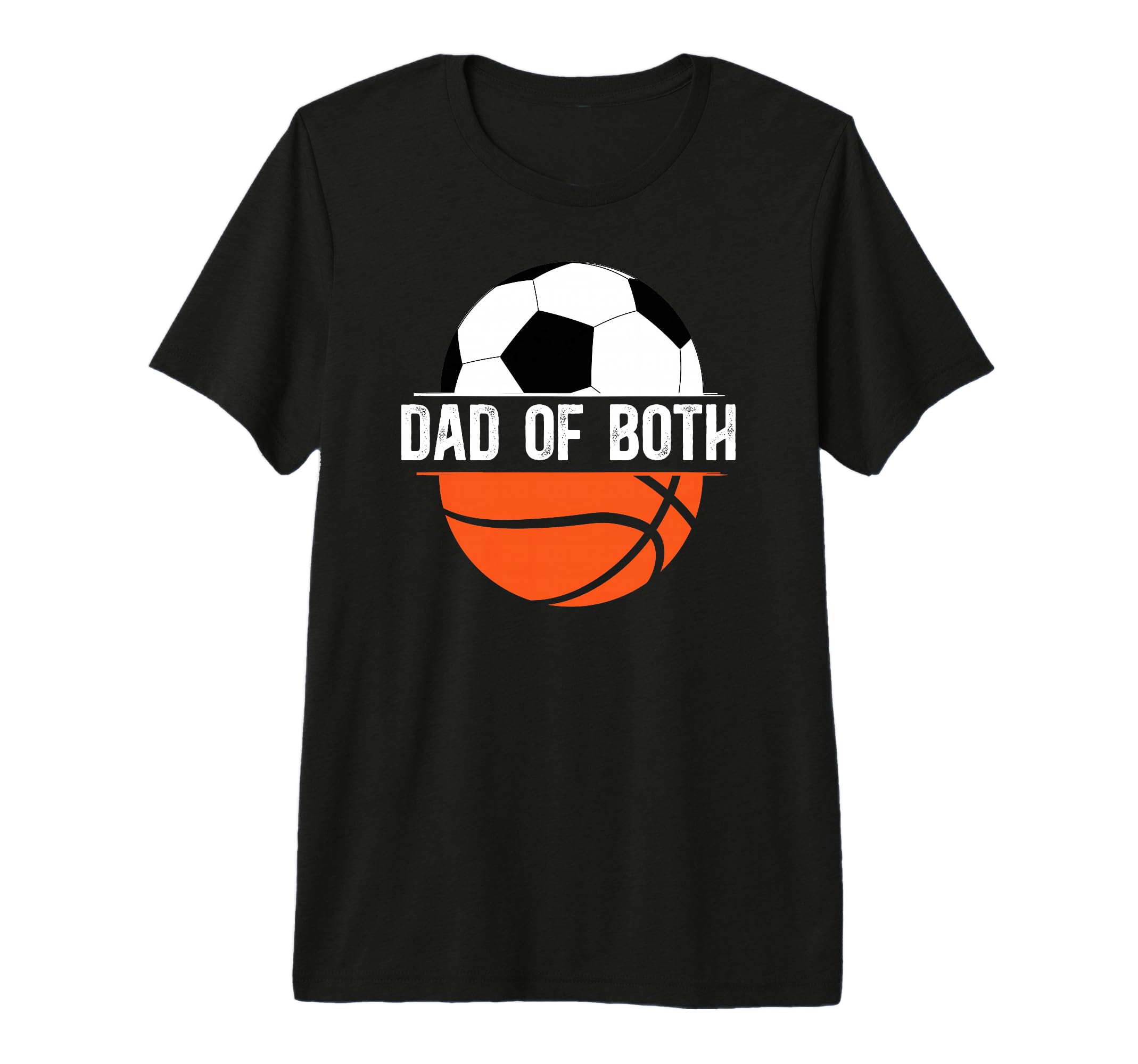 Mens Dad Both Basketball Soccer Dad T-Shirt - Novelty Apparel Unisex - T-Shirt, Sweatshirt, Hoodie