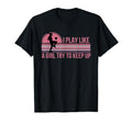I Play Like Try To Keep Up Womens Soccer T-Shirt - Streetwear Style Unisex - T-Shirt, Sweatshirt, Hoodie