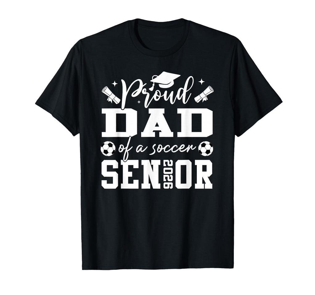 Proud Dad Soccer 2026 Senior T-Shirt - Fun Novelty Design for Adults - T-Shirt, Sweatshirt, Hoodie