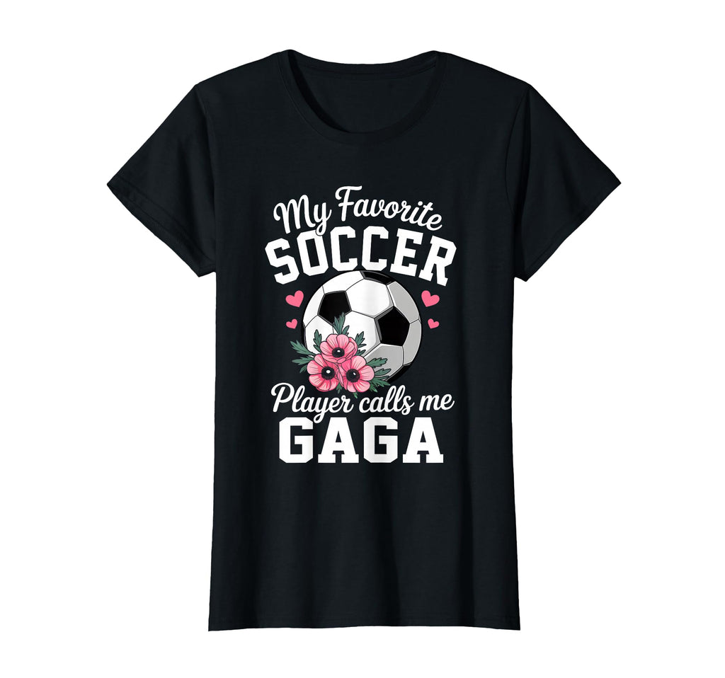 My Favorite Soccer Player Calls Me Gaga T-Shirt - Novelty Apparel Unisex - T-Shirt, Sweatshirt, Hoodie