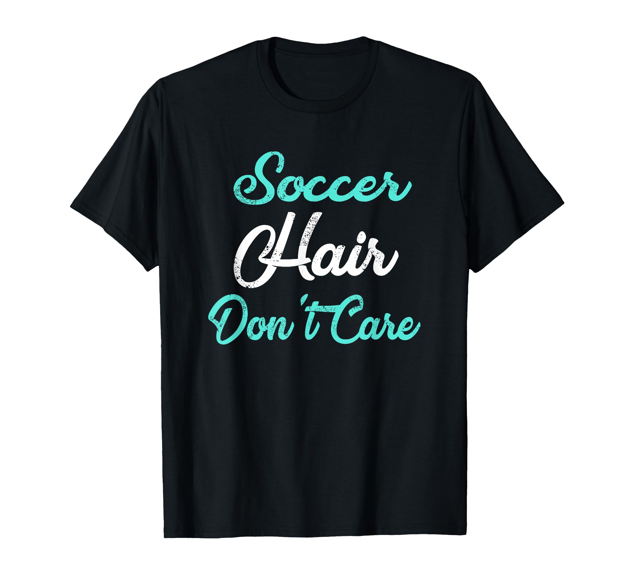 Soccer Hair Dont Care Soccer Mom T-Shirt - Casual Everyday Wear Unisex - T-Shirt, Sweatshirt, Hoodie