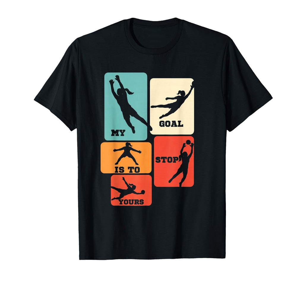 My Goal Is To Stop Yours Soccer Goalie T-Shirt - Trendy Graphic for Adults - T-Shirt, Sweatshirt, Hoodie
