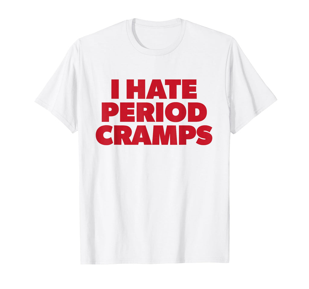 I Hate Period Cramps Y2K Sassy Funny T-Shirt - Novelty Apparel for Adults - T-Shirt, Sweatshirt, Hoodie