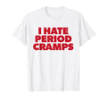 I Hate Period Cramps Y2K Sassy Funny T-Shirt - Novelty Apparel for Adults - T-Shirt, Sweatshirt, Hoodie