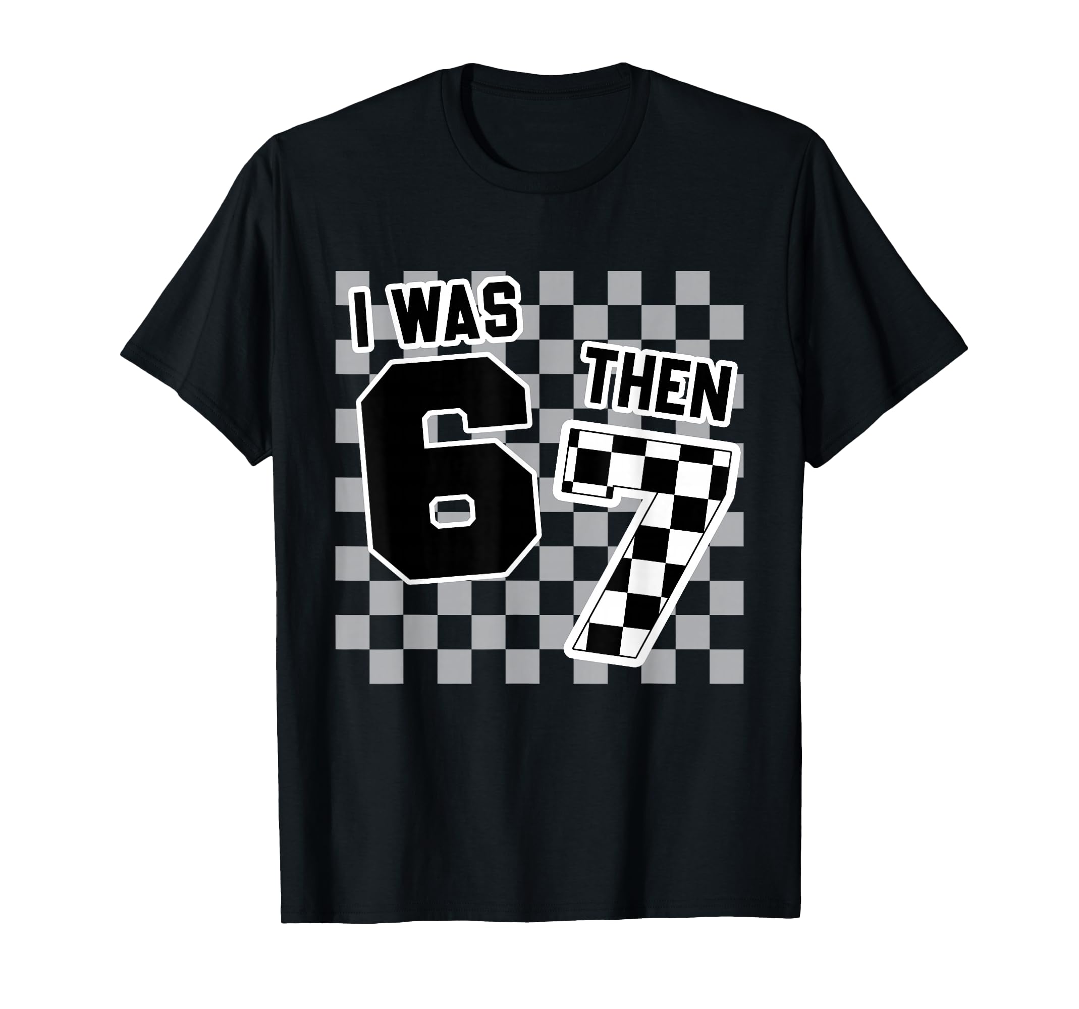Checkered I Was 6 Then 7 Now Im 8 T-Shirt - Unique Graphic Men Women - T-Shirt, Sweatshirt, Hoodie