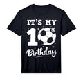 Its My 10Th Birthday Soccer Six Year Old T-Shirt - Unique Graphic Unisex - T-Shirt, Sweatshirt, Hoodie
