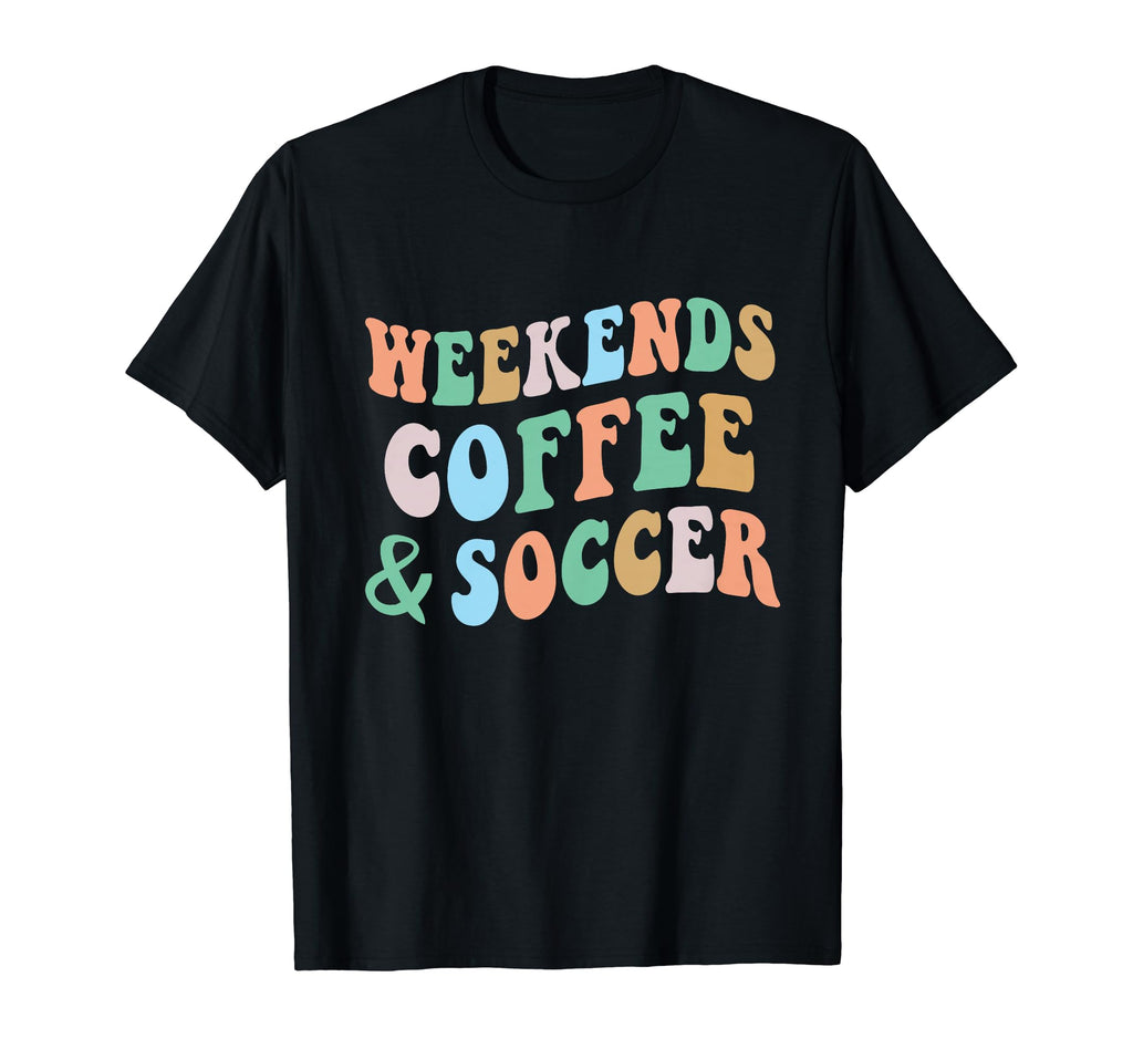 Weekends Coffee And Soccer Mom Funny T-Shirt - Trendy Graphic Men Women - T-Shirt, Sweatshirt, Hoodie