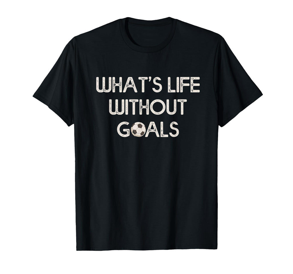 Soccer Whats Without Goals T-Shirt - Aesthetic Graphic Unisex - T-Shirt, Sweatshirt, Hoodie