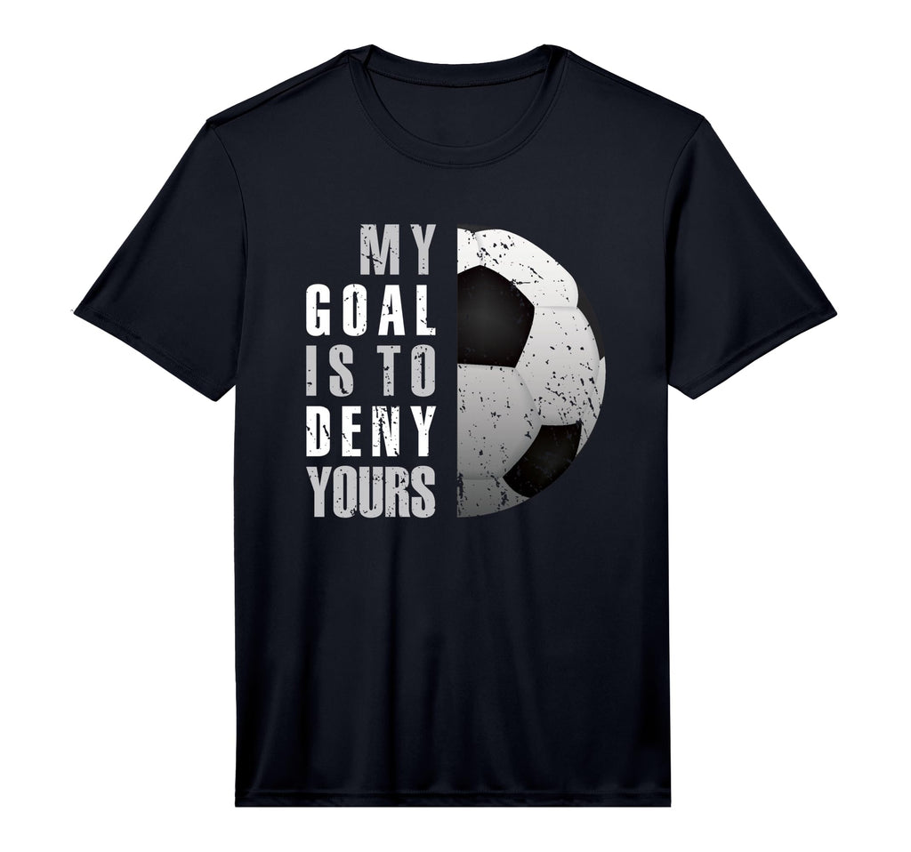 Soccer Goalie Goalkeeper My Goal Is T-Shirt - Casual Everyday Wear Unisex - T-Shirt, Sweatshirt, Hoodie