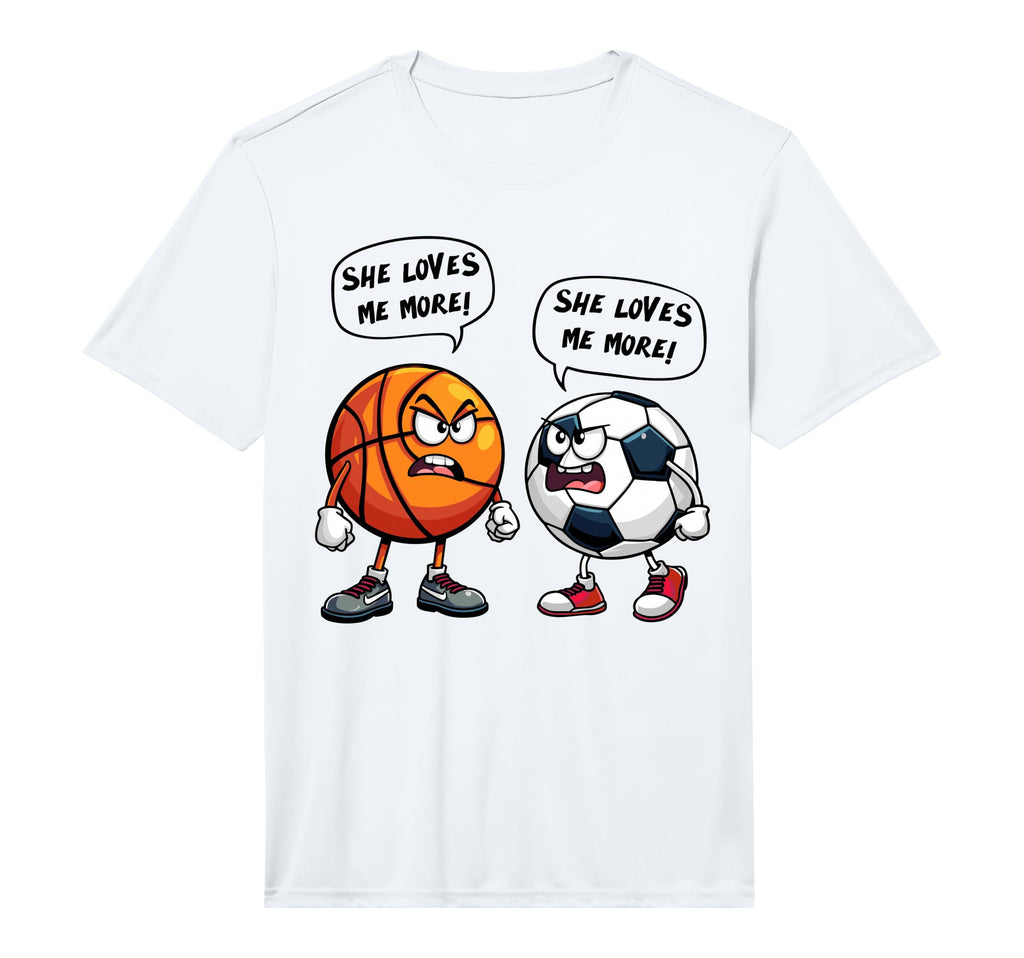 She Loves Me More Basketball Soccer T-Shirt - Fun Novelty Design Unisex - T-Shirt, Sweatshirt, Hoodie
