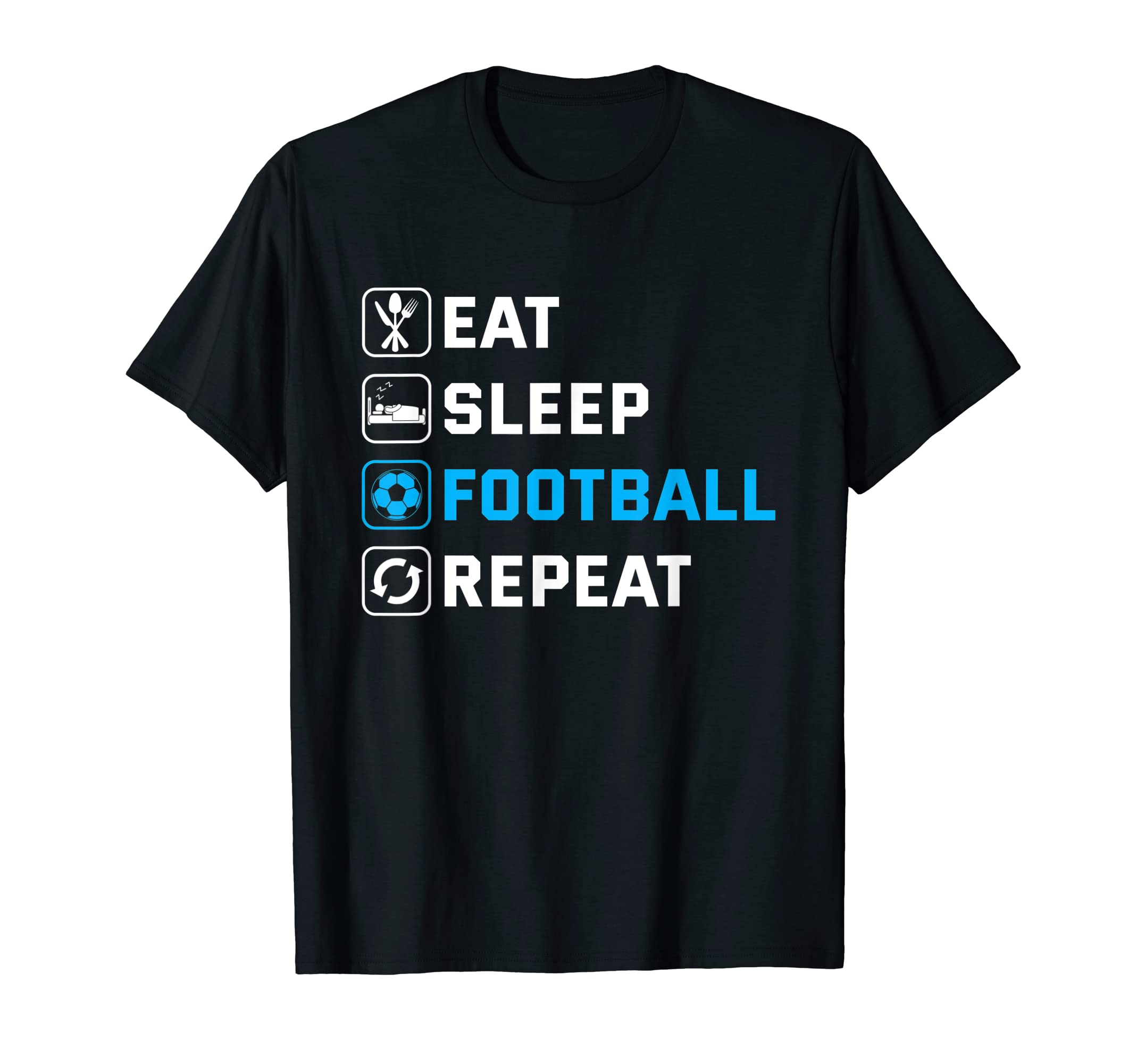 Eat Sleep Football Repeat T-Shirt - Minimalist Print for Adults - T-Shirt, Sweatshirt, Hoodie