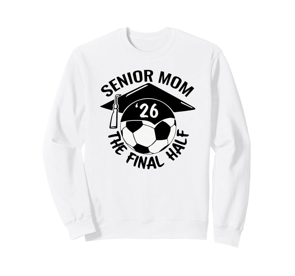 Soccer Senior Mom 2026 Final Hal Sweatshirt - Novelty Apparel for Adults - T-Shirt, Sweatshirt, Hoodie