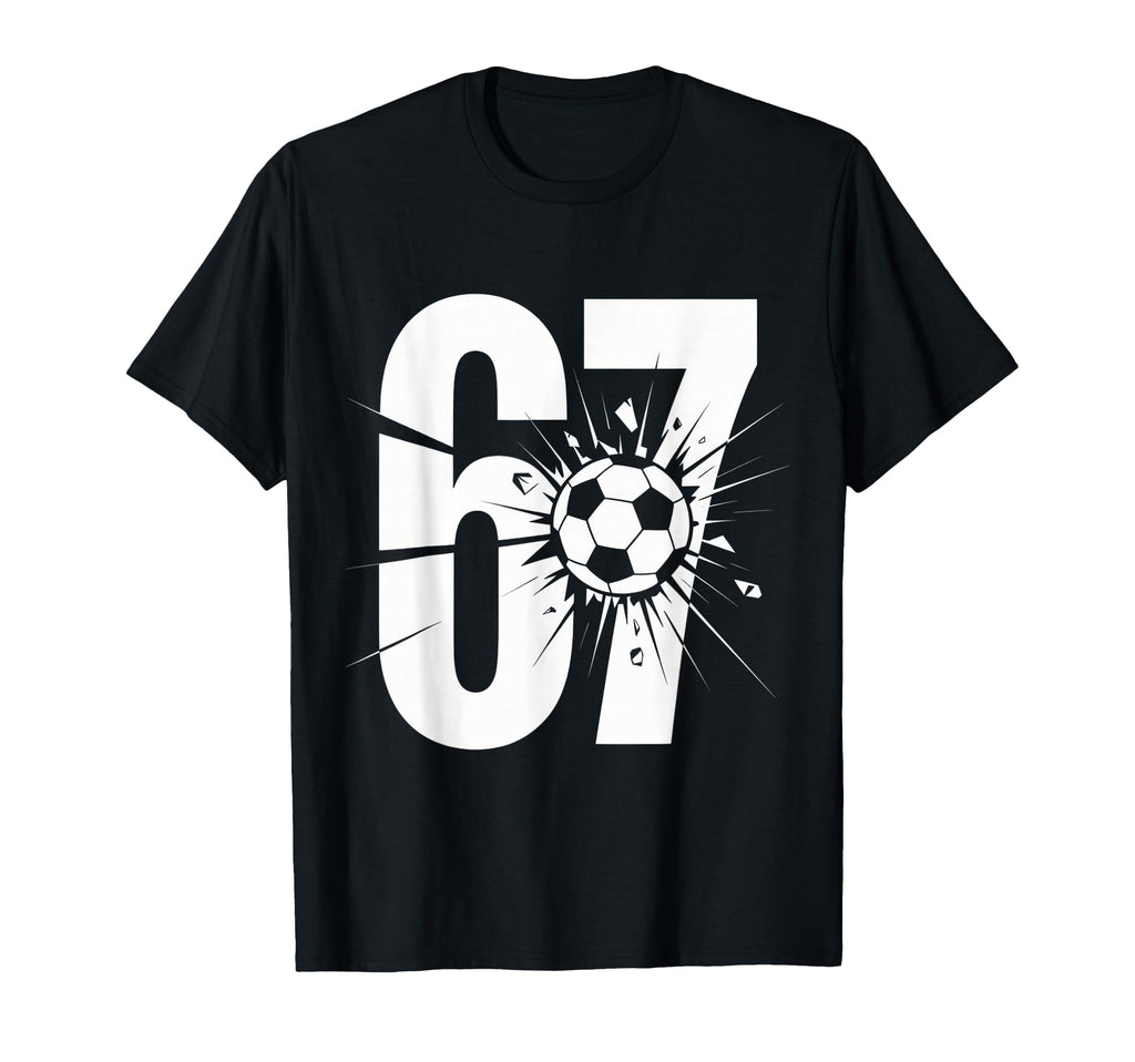 67 Soccer Enthusiasts Fun And Energetic T-Shirt - Trendy Graphic Unisex - T-Shirt, Sweatshirt, Hoodie