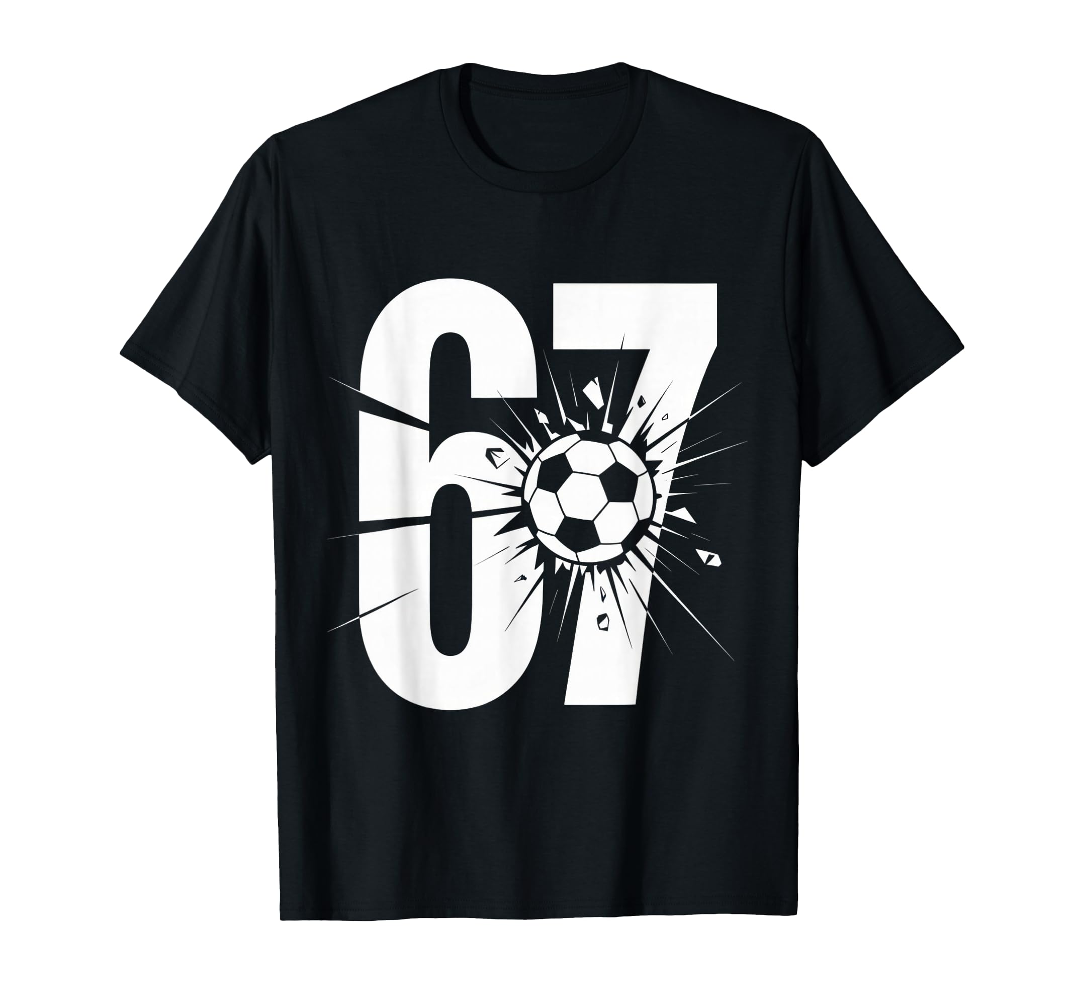 67 Soccer Enthusiasts Fun And Energetic T-Shirt - Trendy Graphic Unisex - T-Shirt, Sweatshirt, Hoodie