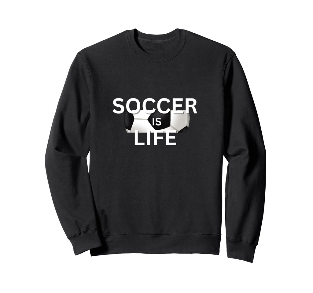 Soccer Is Life Outfit Fans Teams Sweatshirt - Custom Art Print Men Women - T-Shirt, Sweatshirt, Hoodie
