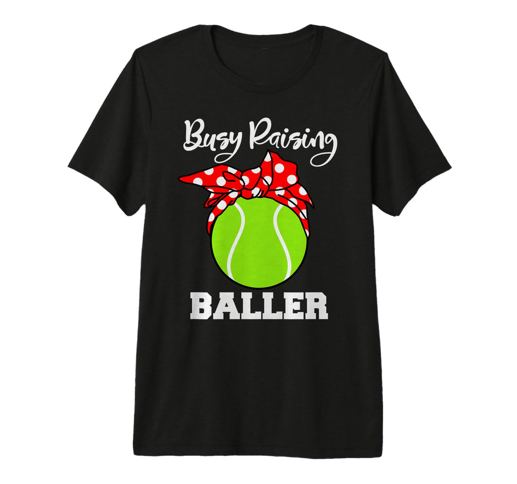 Busy Raising Baller Funny Tennis Mom T-Shirt - Novelty Apparel for Adults - T-Shirt, Sweatshirt, Hoodie