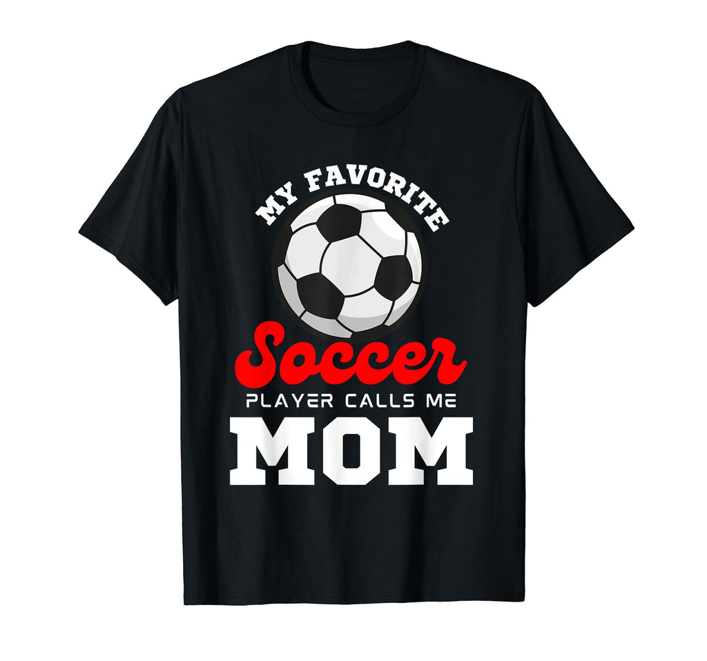My Favorite Soccer Player Calls Me Mom T-Shirt - Graphic Print Men Women - T-Shirt, Sweatshirt, Hoodie