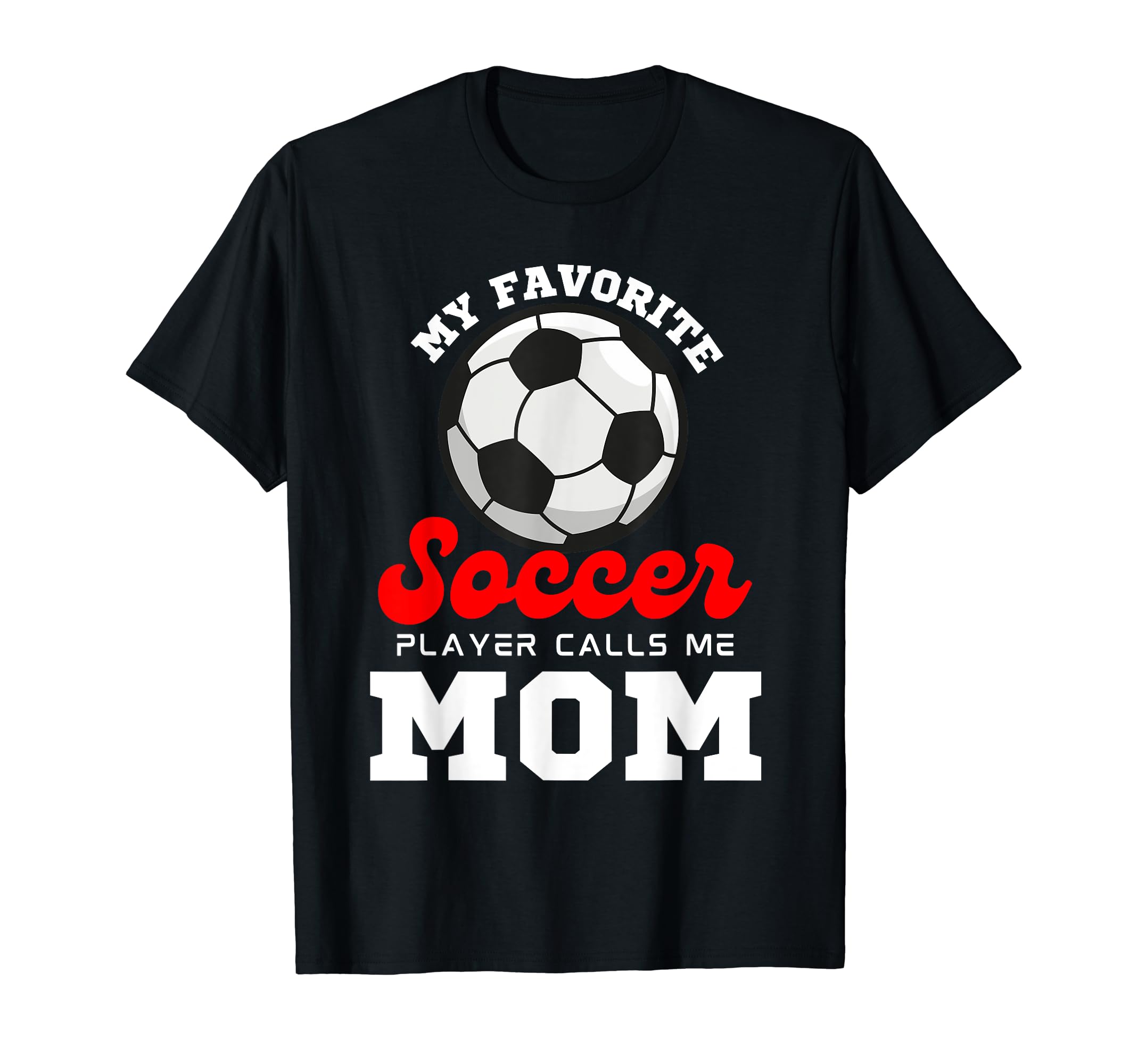 My Favorite Soccer Player Calls Me Mom T-Shirt - Graphic Print Men Women - T-Shirt, Sweatshirt, Hoodie