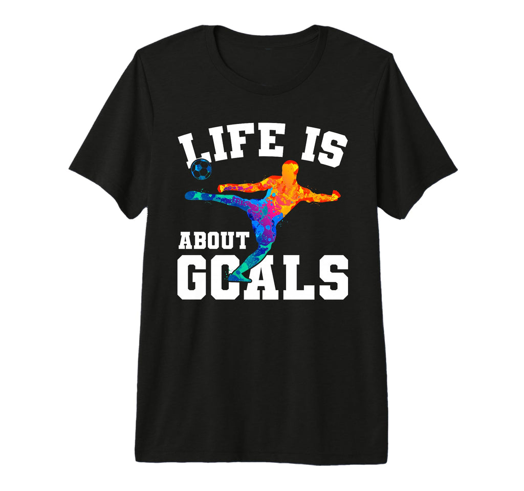 Mens Funny Life Is About Goals Soccer Tri T-Shirt - Novelty Apparel Unisex - T-Shirt, Sweatshirt, Hoodie
