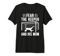 Fear Soccer Keeper Mom Soccer Goalie T-Shirt - Trendy Graphic Men Women - T-Shirt, Sweatshirt, Hoodie