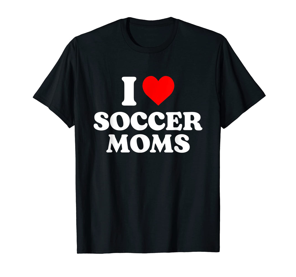 I Love Soccer Moms Heart T-Shirt - Unique Graphic Men Women - T-Shirt, Sweatshirt, Hoodie