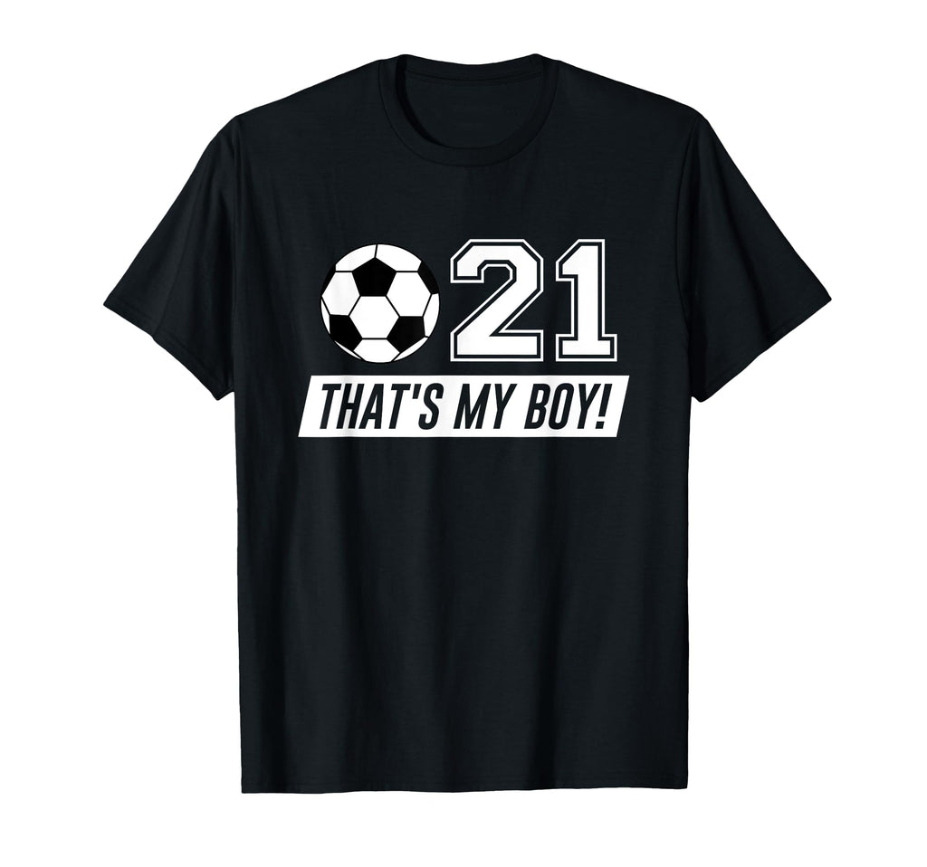 Thats My 21 Soccer Dad Soccer Mom Gift T-Shirt - Fun Novelty Design Unisex - T-Shirt, Sweatshirt, Hoodie
