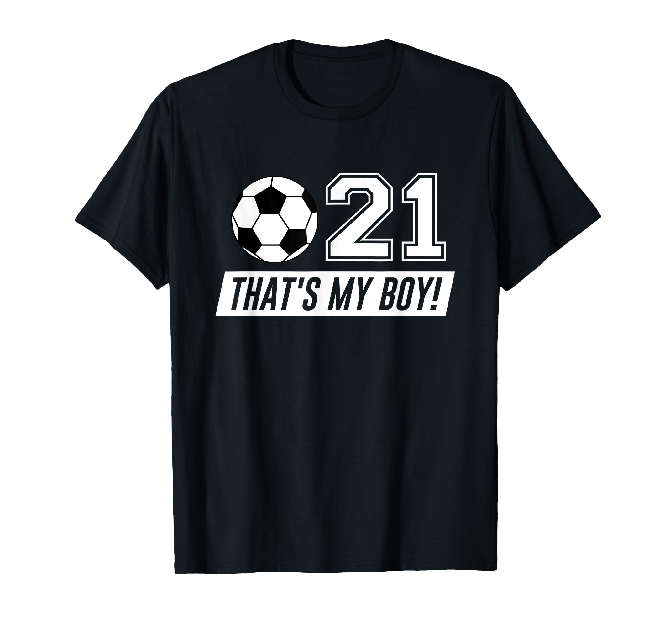 Thats My 21 Soccer Dad Soccer Mom Gift T-Shirt - Fun Novelty Design Unisex - T-Shirt, Sweatshirt, Hoodie