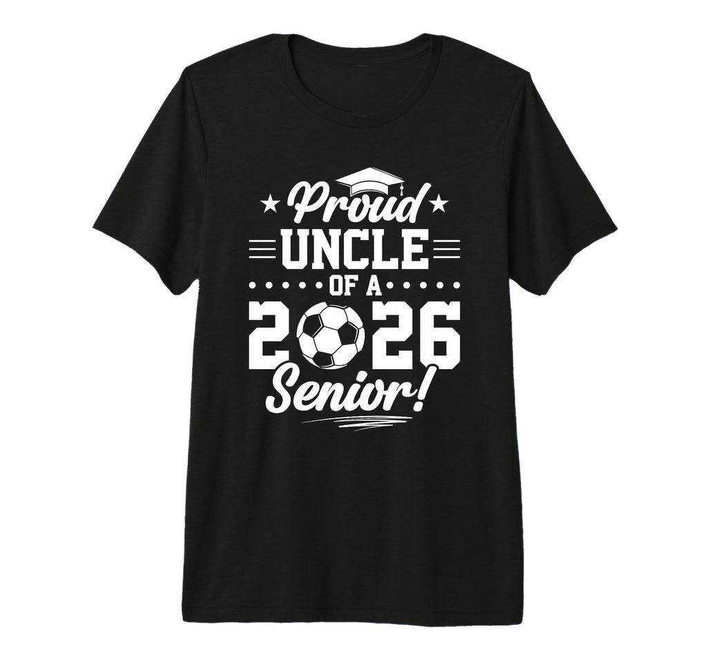 Proud Uncle 2026 Senior Soccer T-Shirt - Streetwear Style Men Women - T-Shirt, Sweatshirt, Hoodie