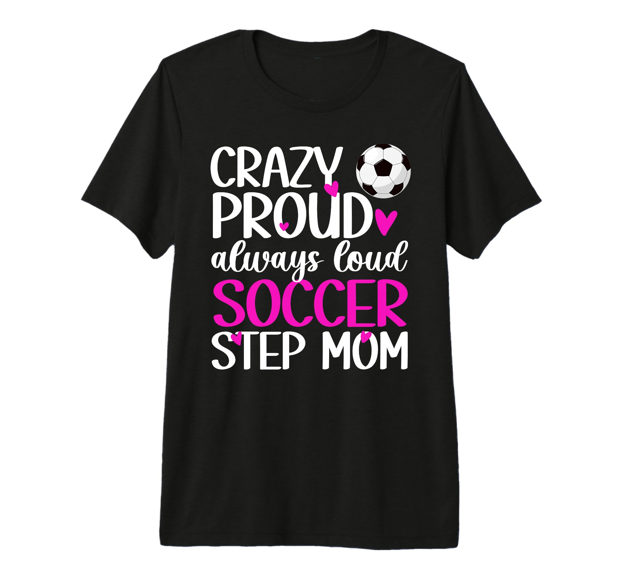 Crazy Proud Soccer Step Mom Soccer Player T-Shirt - Graphic Print Unisex - T-Shirt, Sweatshirt, Hoodie