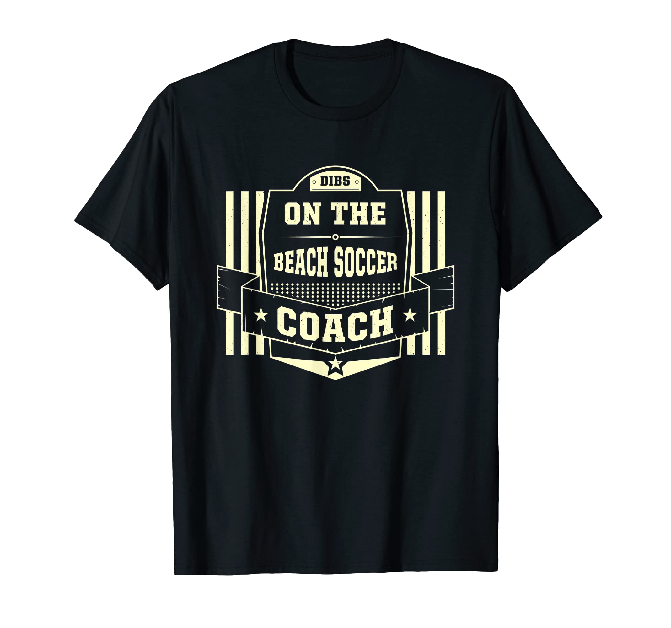 Dibs Beach Soccer Coach Sayings T-Shirt - Fun Novelty Design Men Women - T-Shirt, Sweatshirt, Hoodie