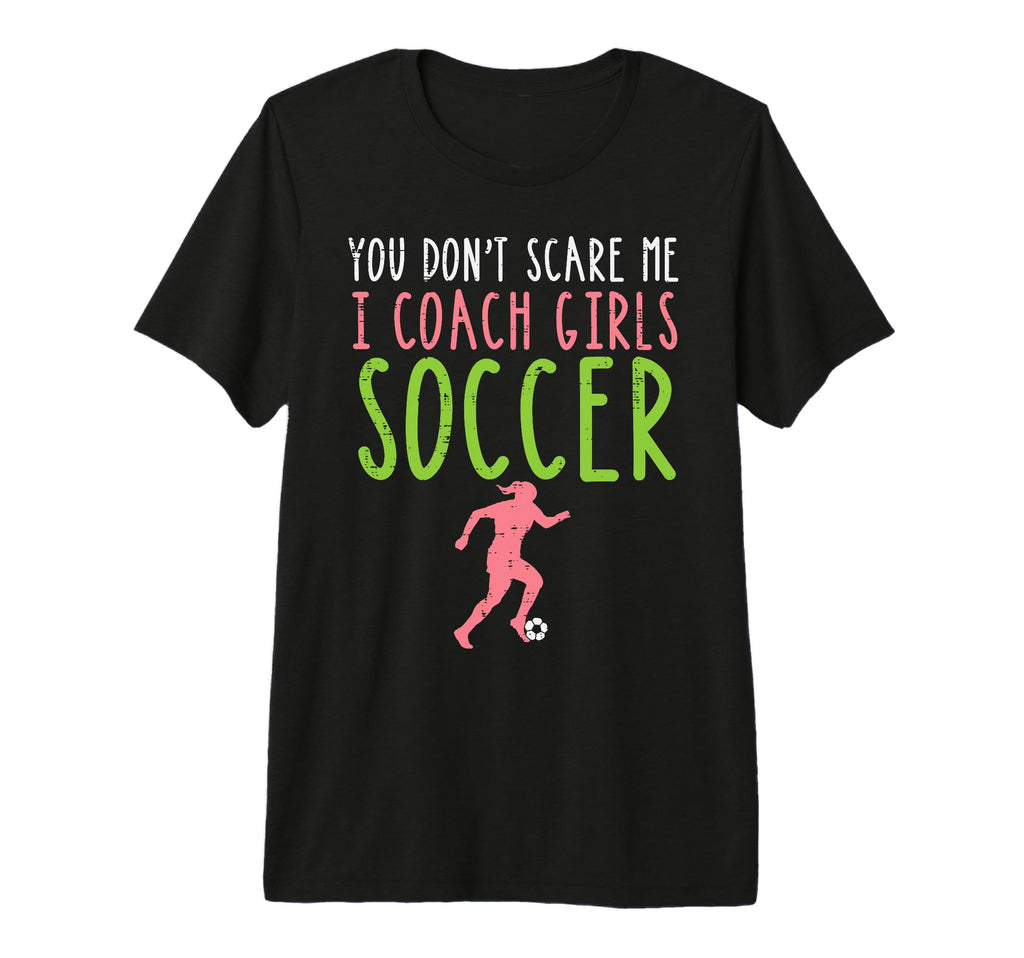 You Dont Scare Me I Coach Soccer T-Shirt - Trendy Graphic for Adults - T-Shirt, Sweatshirt, Hoodie