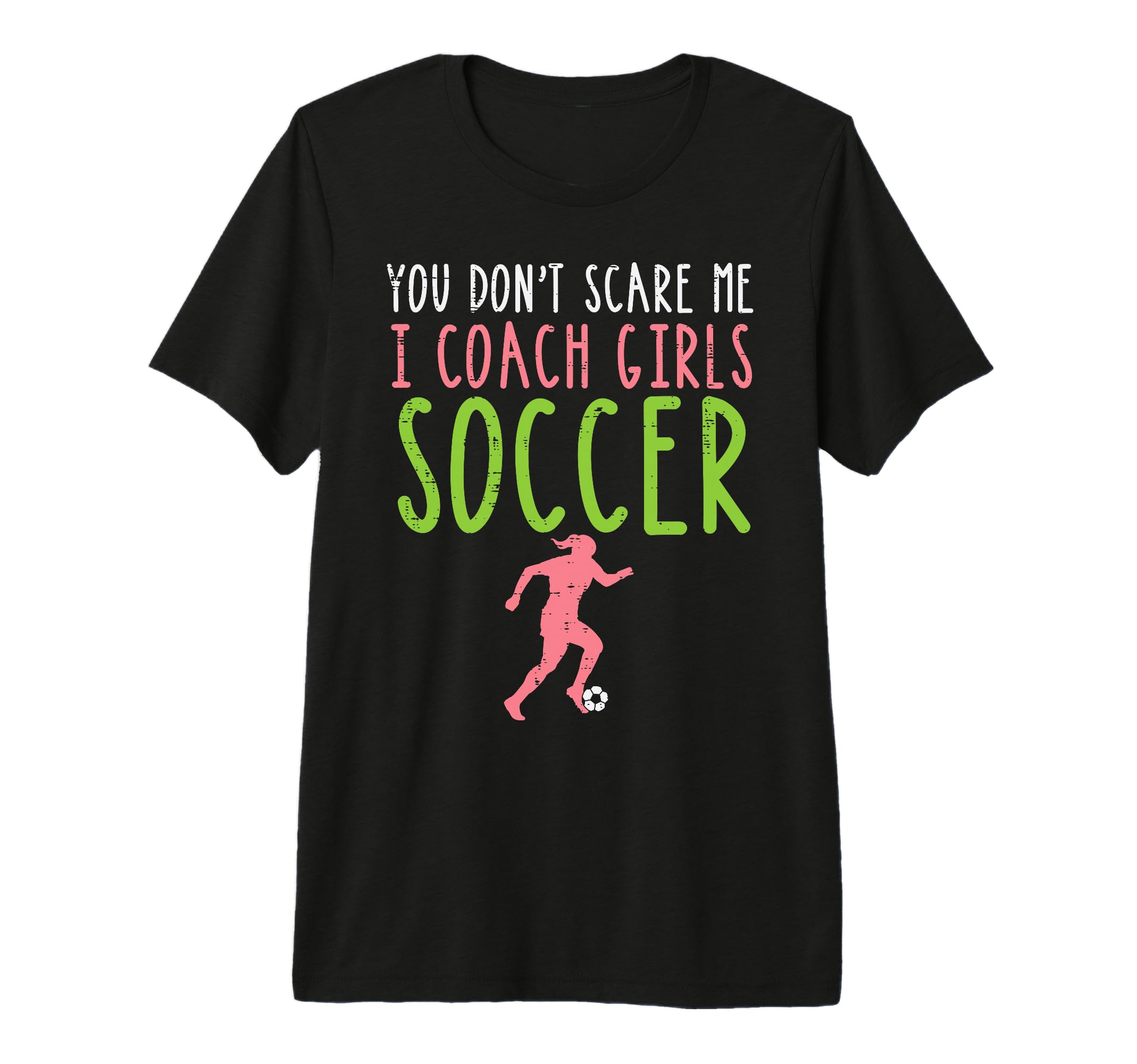 You Dont Scare Me I Coach Soccer T-Shirt - Trendy Graphic for Adults - T-Shirt, Sweatshirt, Hoodie
