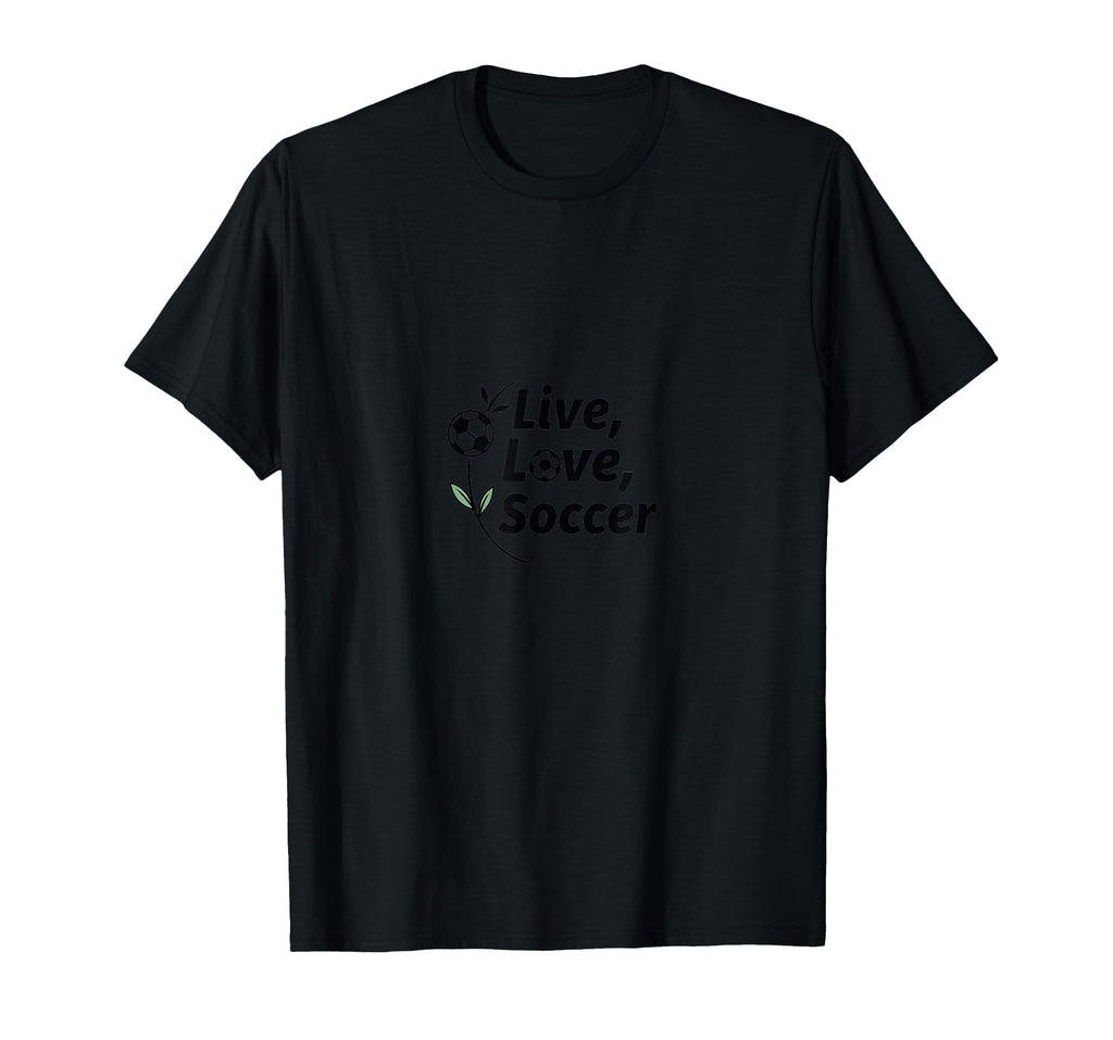 Live Love Soccer Womens Sports Passion T-Shirt - Fun Novelty Design Unisex - T-Shirt, Sweatshirt, Hoodie