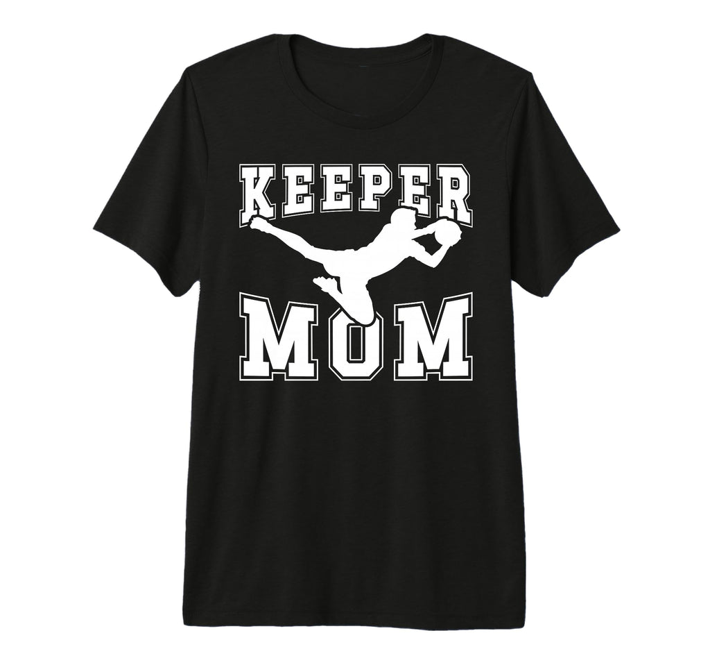 Soccer Keeper Mom Soccer Goalie T-Shirt - Novelty Apparel for Adults - T-Shirt, Sweatshirt, Hoodie
