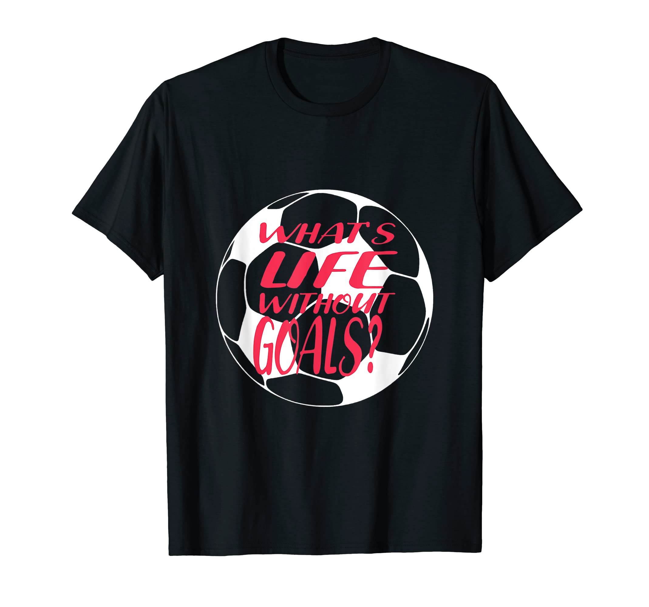 Whats Life Without Goals Soccer Mom T-Shirt - Aesthetic Graphic Unisex - T-Shirt, Sweatshirt, Hoodie