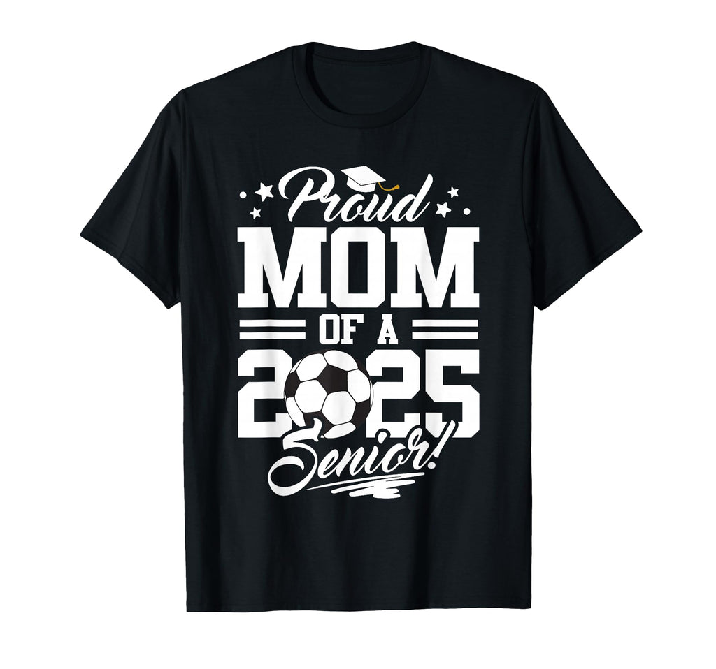 Proud Mom 2025 Senior Graduate Soccer T-Shirt - Custom Art Print Unisex - T-Shirt, Sweatshirt, Hoodie