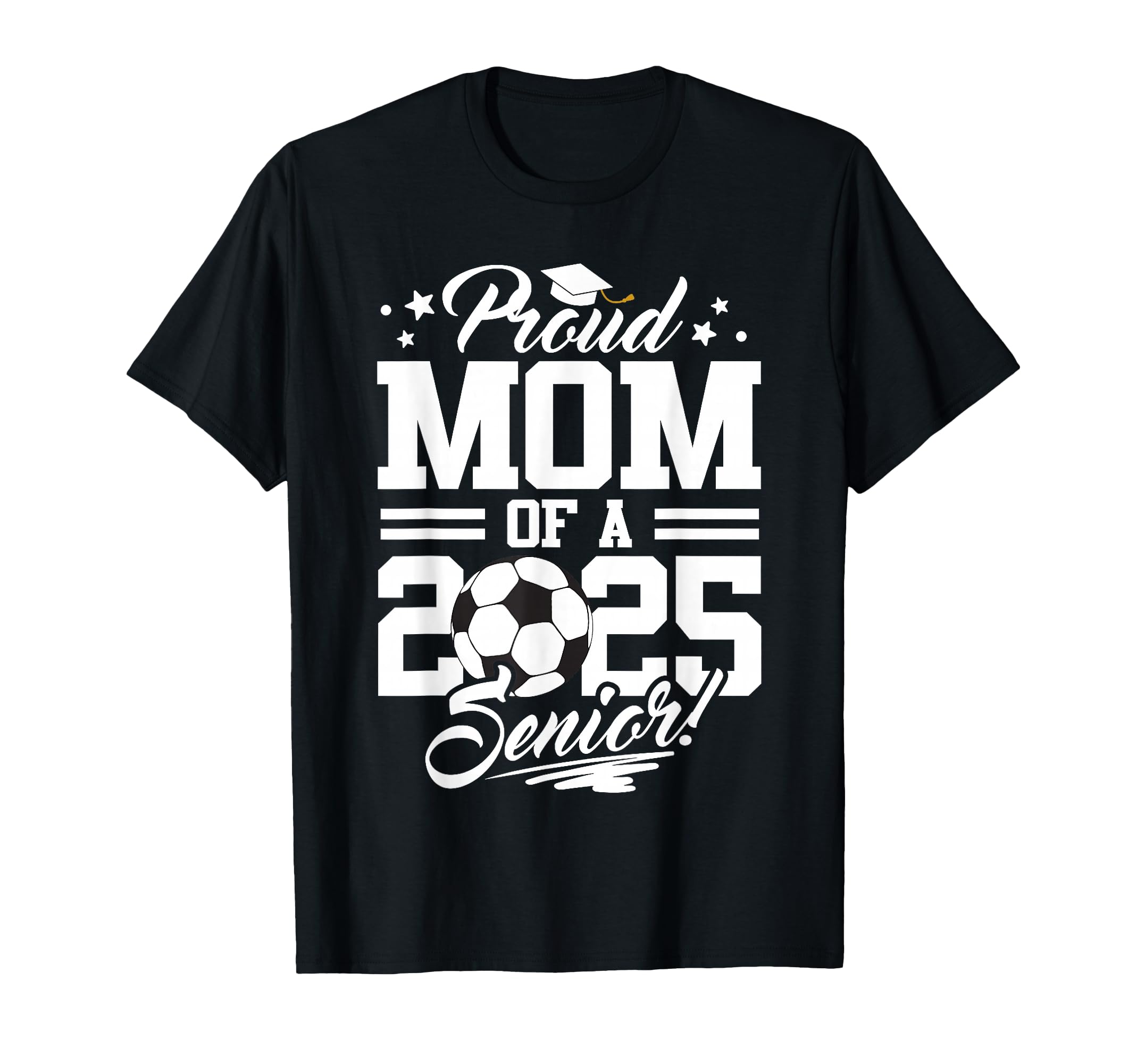 Proud Mom 2025 Senior Graduate Soccer T-Shirt - Custom Art Print Unisex - T-Shirt, Sweatshirt, Hoodie