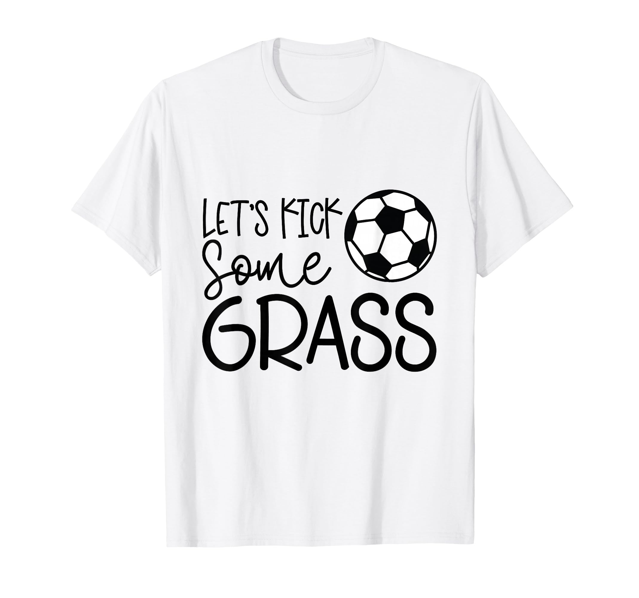 Lets Kick Some Grass Funny Soccer T-Shirt - Streetwear Style for Adults - T-Shirt, Sweatshirt, Hoodie