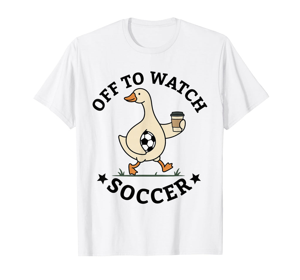 Off To Watch Soccer Mom Funny Goose T-Shirt - Trendy Graphic Men Women - T-Shirt, Sweatshirt, Hoodie