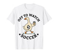 Off To Watch Soccer Mom Funny Goose T-Shirt - Trendy Graphic Men Women - T-Shirt, Sweatshirt, Hoodie