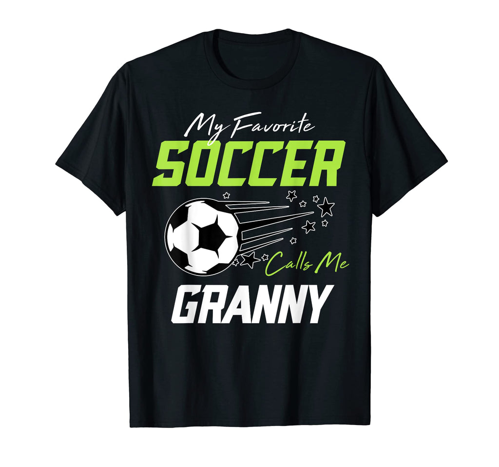 My Favorite Soccer Calls Me Granny T-Shirt - Casual Everyday Wear Unisex - T-Shirt, Sweatshirt, Hoodie