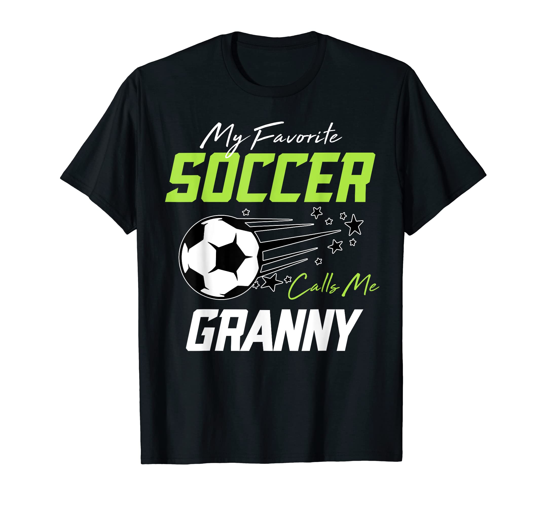 My Favorite Soccer Calls Me Granny T-Shirt - Casual Everyday Wear Unisex - T-Shirt, Sweatshirt, Hoodie