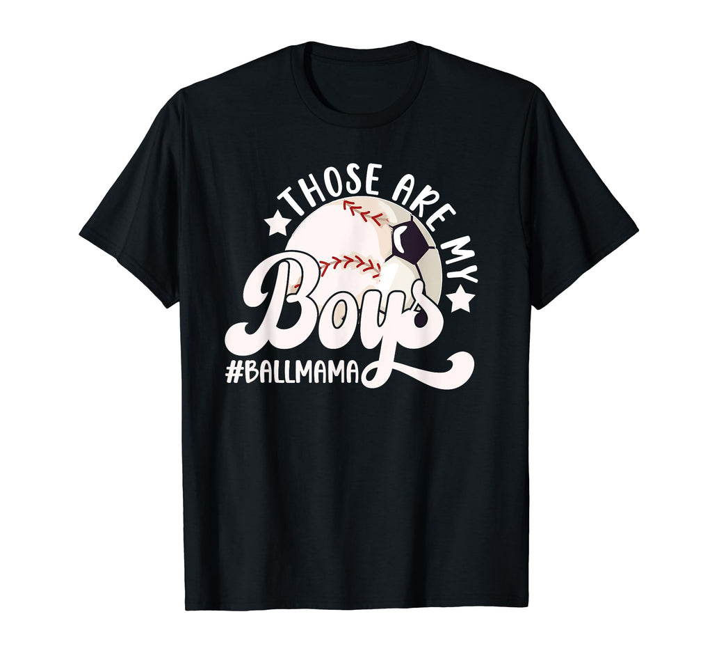 Those Are My Ball Mama Soccer Baseball T-Shirt - Unique Graphic for Adults - T-Shirt, Sweatshirt, Hoodie
