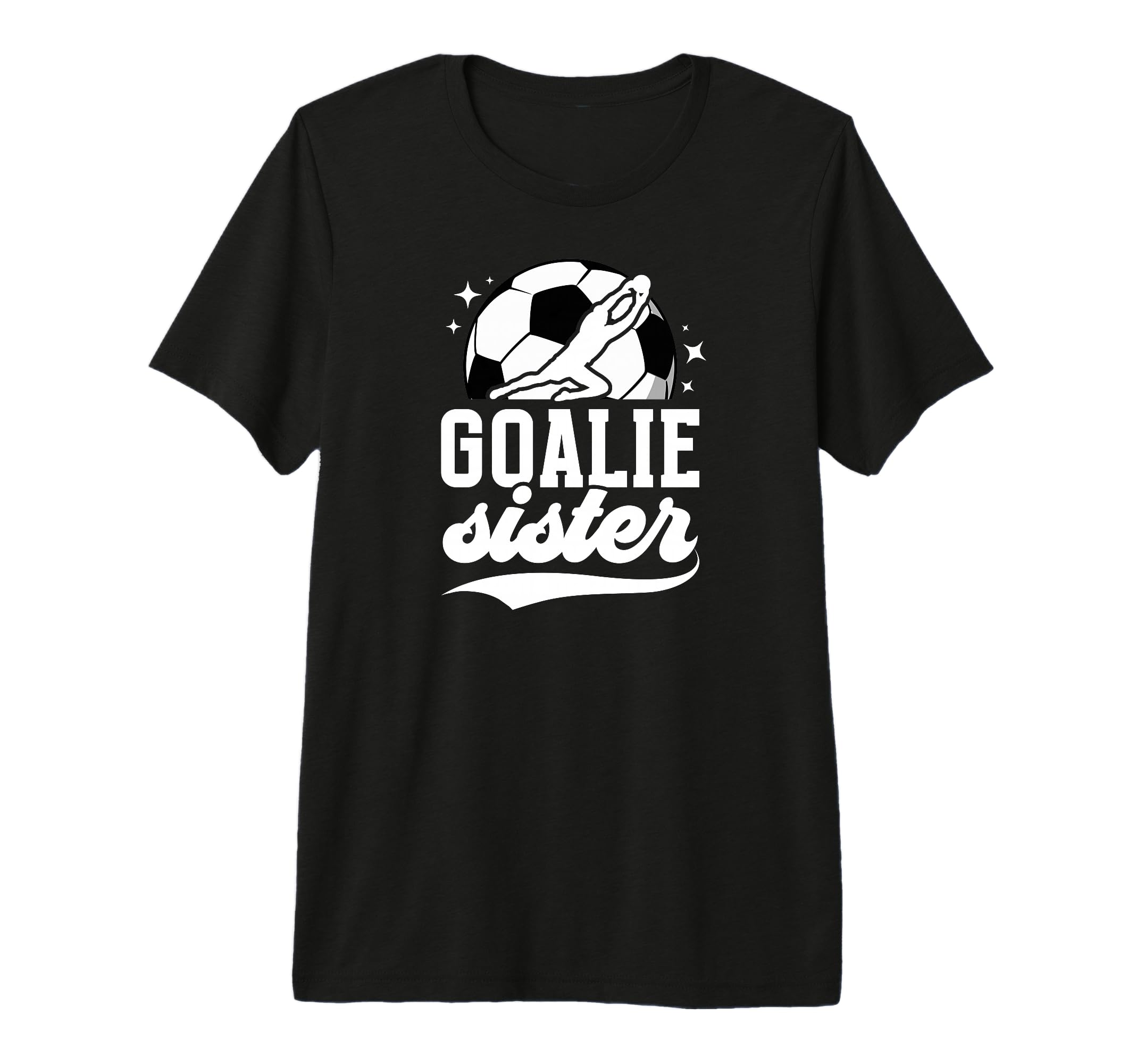 Soccer Goalie Sister Soccer T-Shirt - Novelty Apparel for Adults - T-Shirt, Sweatshirt, Hoodie